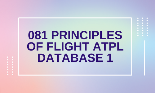 081 Principles of Flight  ATPL - DATABASE 1
