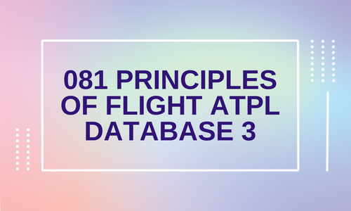 081 Principles of Flight  ATPL - DATABASE 3