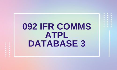 092 IFR Comms ATPL - DATABASE 3
